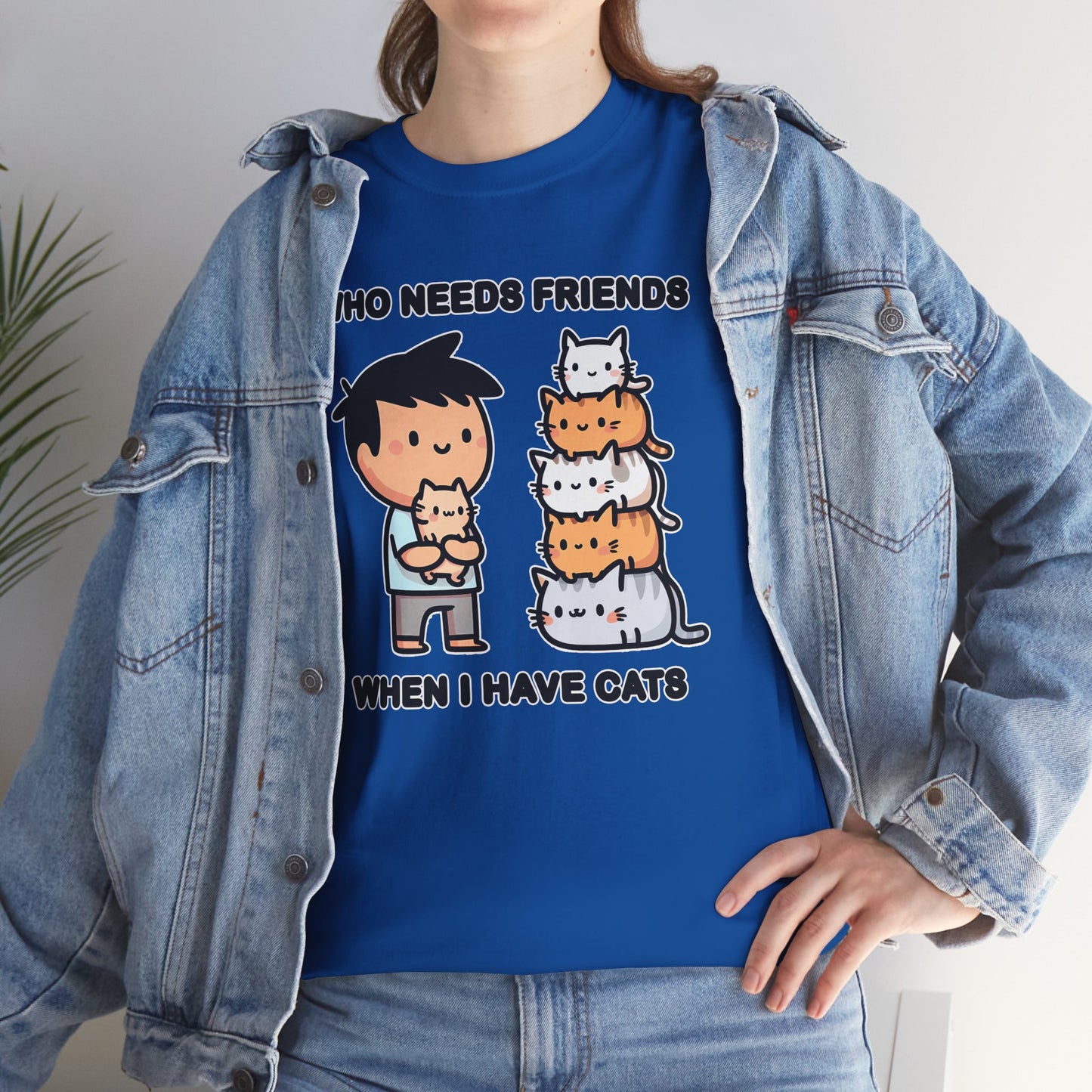 Who Needs Friends When I Have Cats T-Shirt
