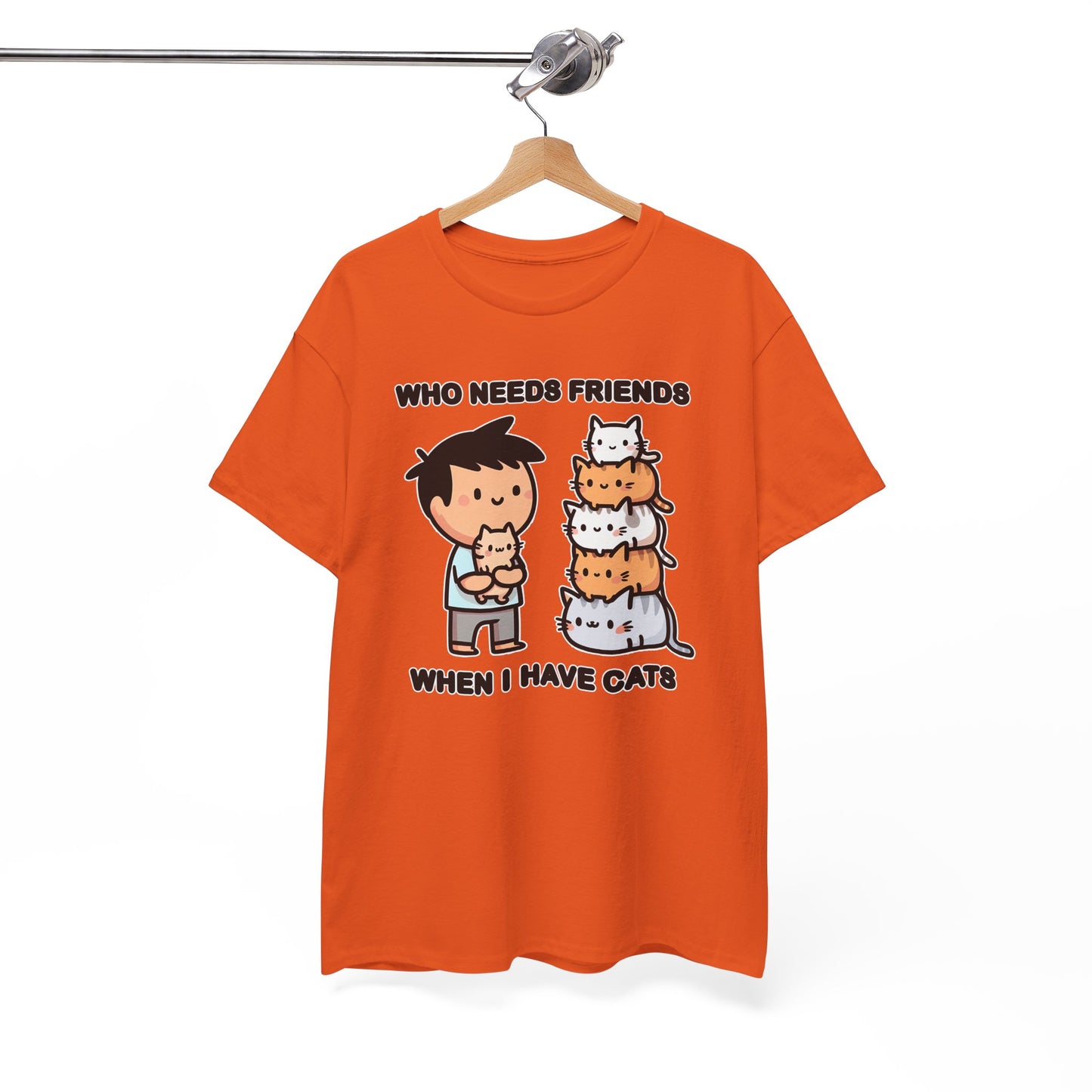 Who Needs Friends When I Have Cats T-Shirt
