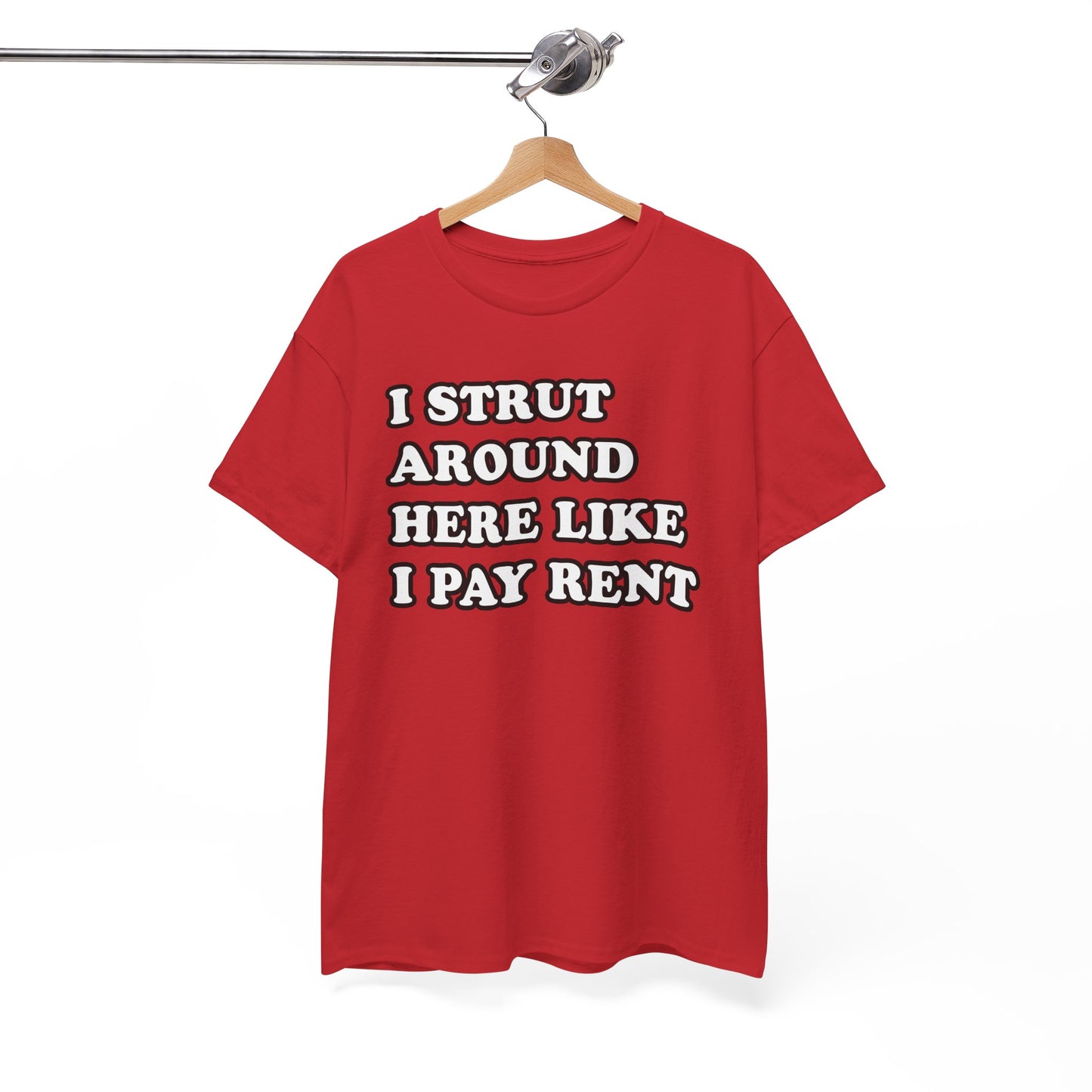 I Strut Around Here Like I Pay Rent T-Shirt