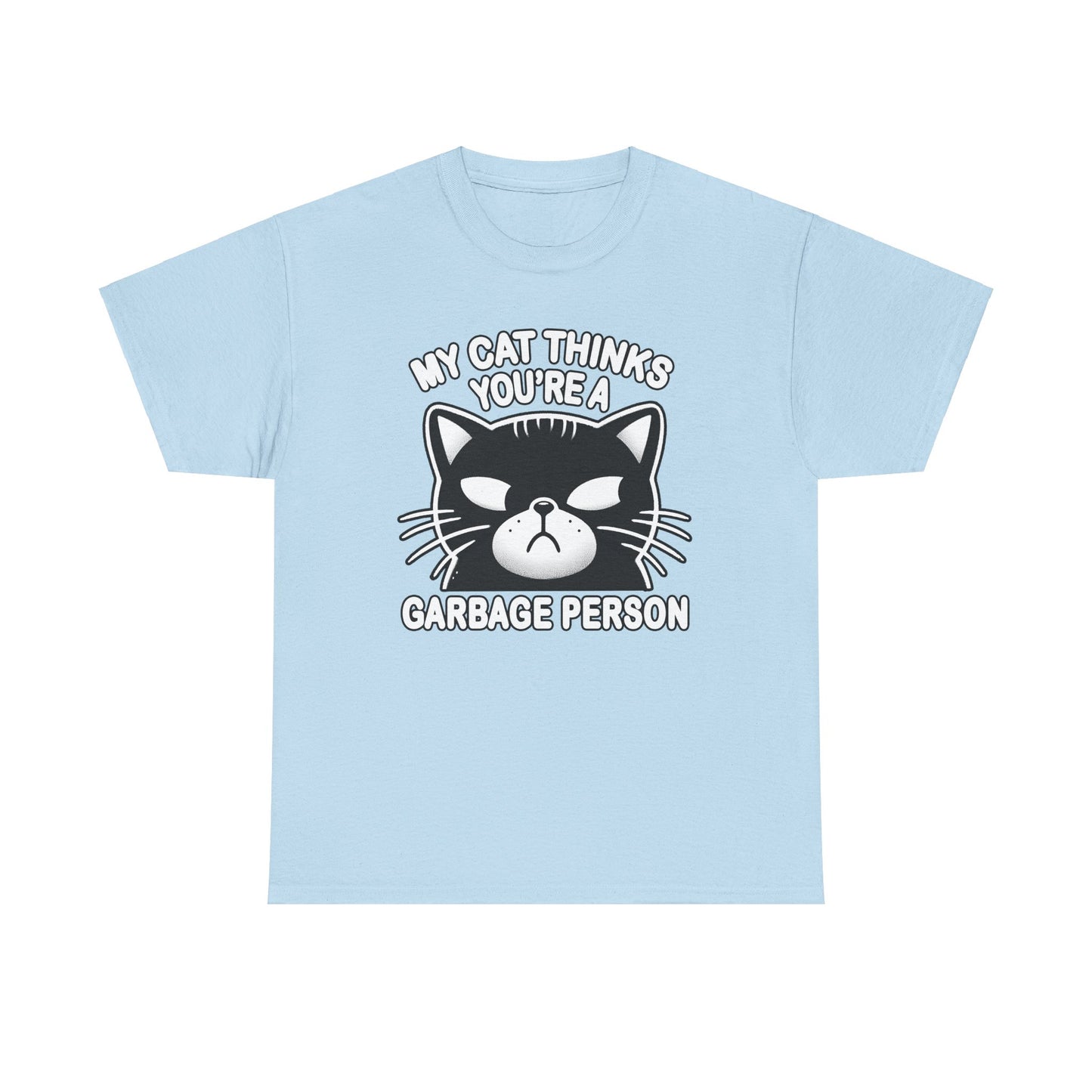 My Cat Thinks You're a Garbage Person T-Shirt