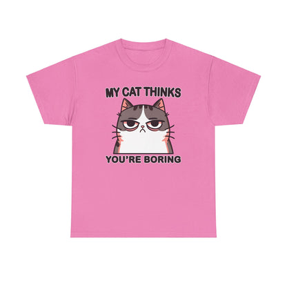 My Cat Thinks You're Boring T-Shirt