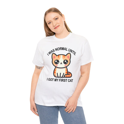 I was Normal Until I got my First Cat T-Shirt