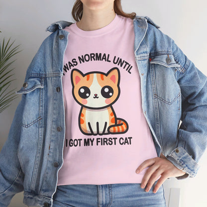 I was Normal Until I got my First Cat T-Shirt