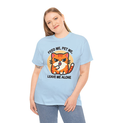 Feed Me, Pet Me, Leave Me Alone T-Shirt