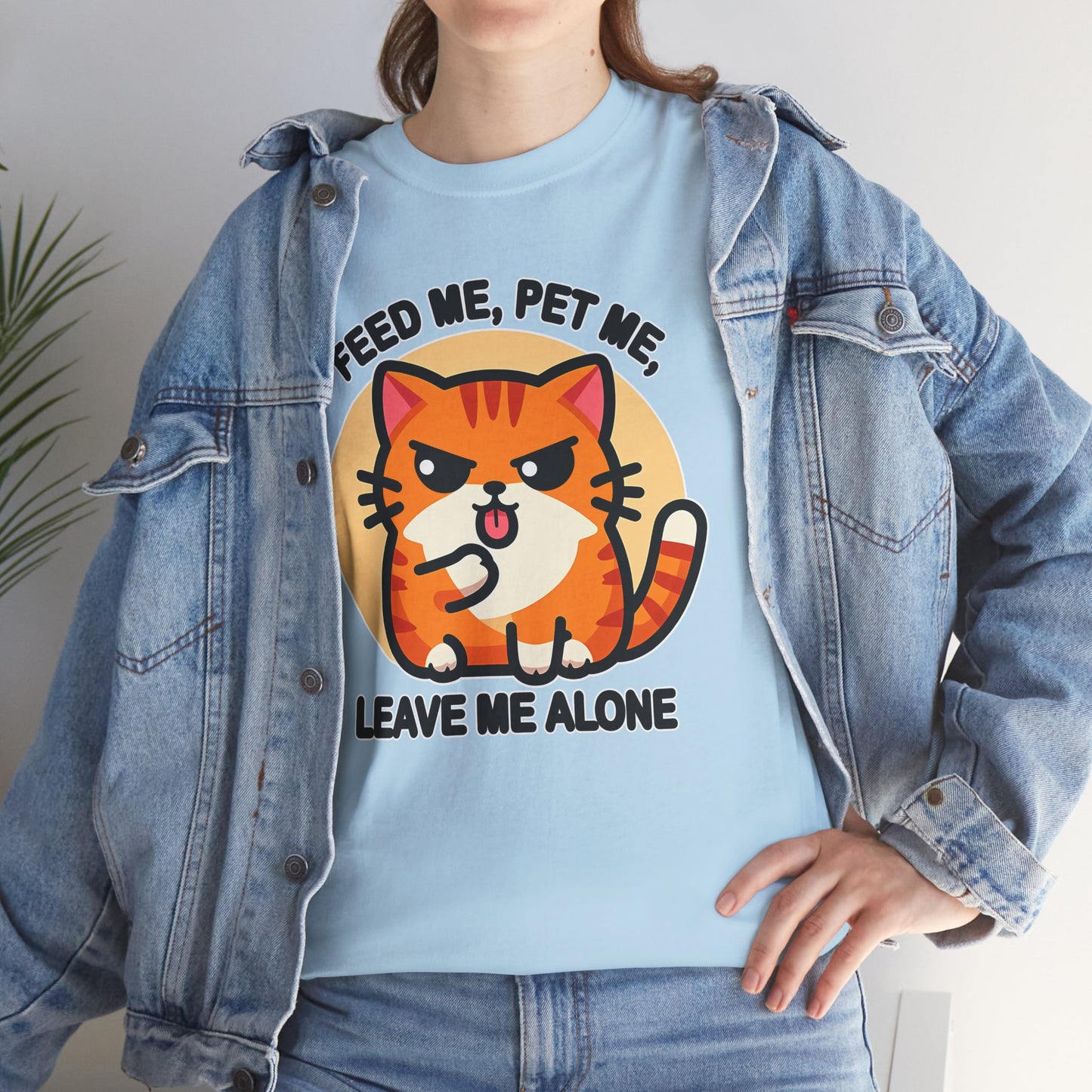 Feed Me, Pet Me, Leave Me Alone T-Shirt