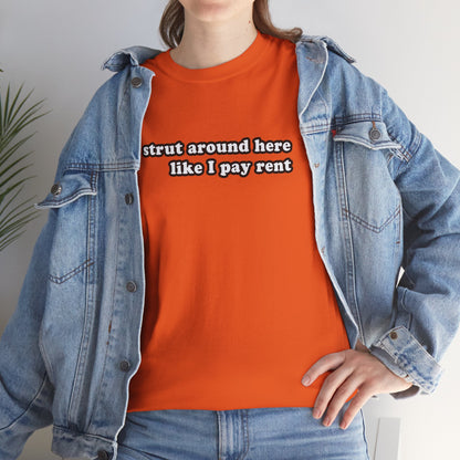 I Strut Around Here Like I Pay Rent T-Shirt