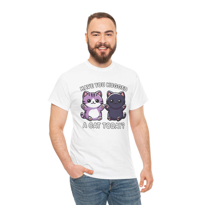 Have You Hugged a Cat Today? T-Shirt