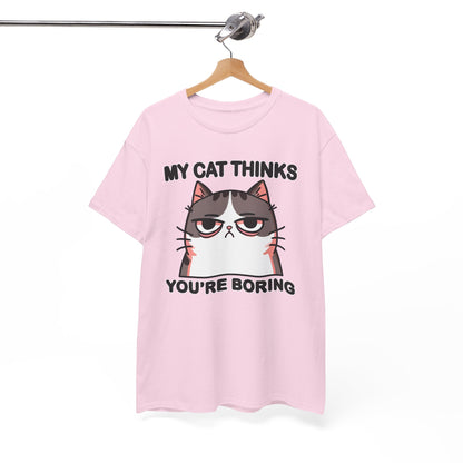 My Cat Thinks You're Boring T-Shirt