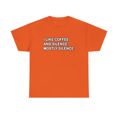 I like Coffee and Silence. Mostly Silence T-Shirt