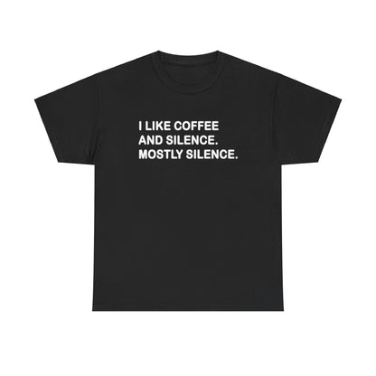 I like Coffee and Silence. Mostly Silence T-Shirt