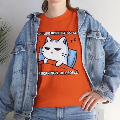 I Don't Like Morning People. Or Mornings. Or People. T-Shirt