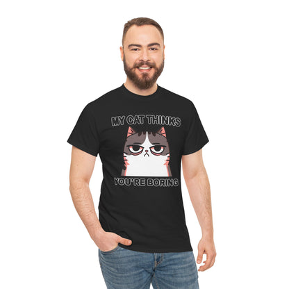 My Cat Thinks You're Boring T-Shirt