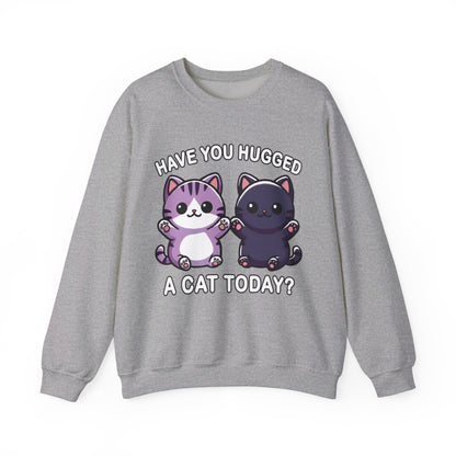 Have You Hugged a Cat Today? Sweatshirt