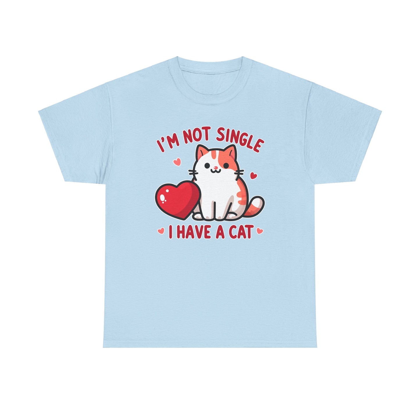 I'm Not Single, I Have a Cat T-Shirt