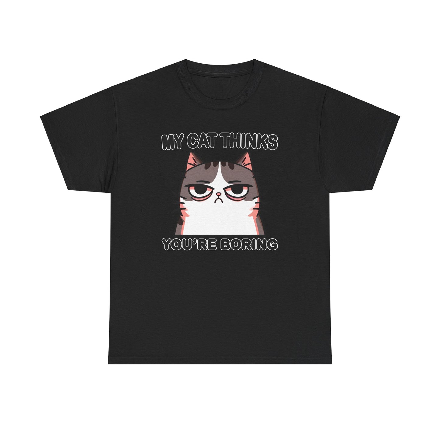 My Cat Thinks You're Boring T-Shirt