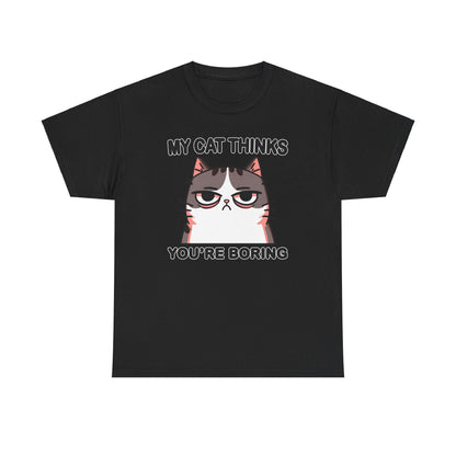 My Cat Thinks You're Boring T-Shirt