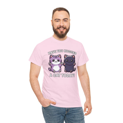 Have You Hugged a Cat Today? T-Shirt