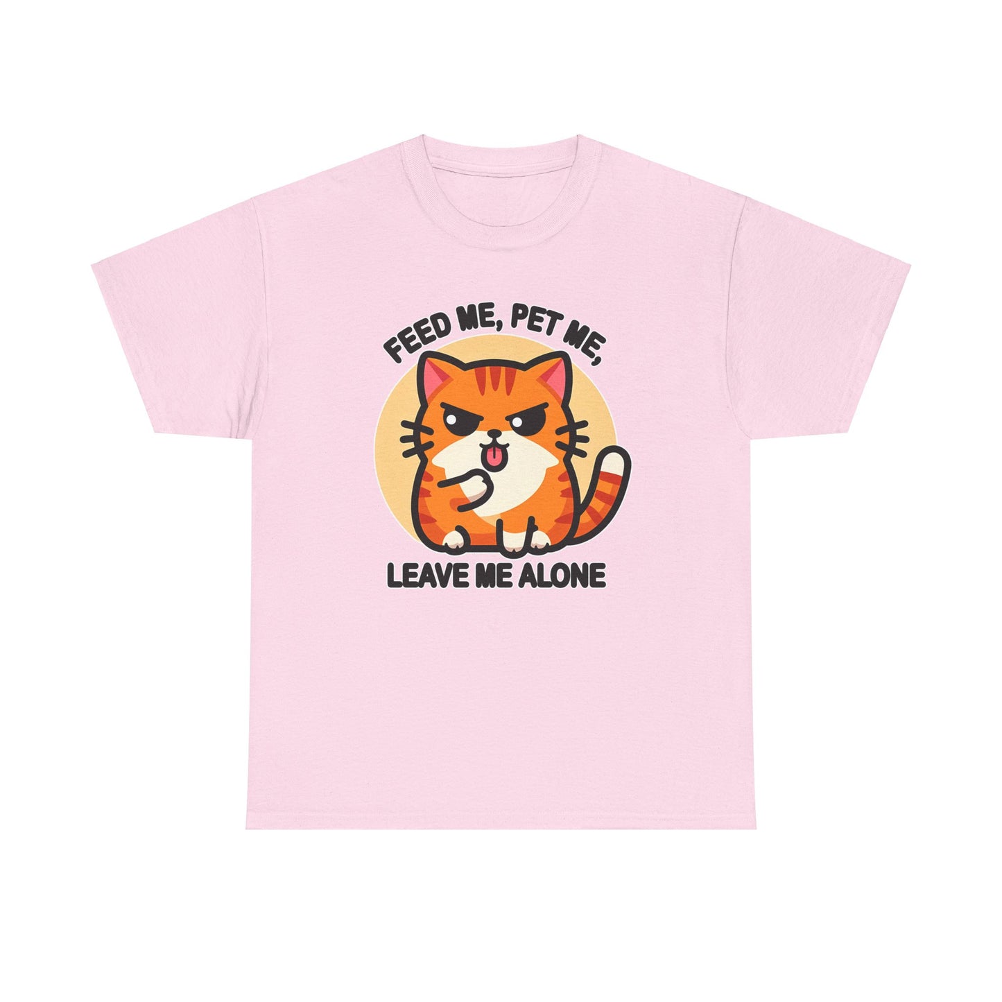 Feed Me, Pet Me, Leave Me Alone T-Shirt