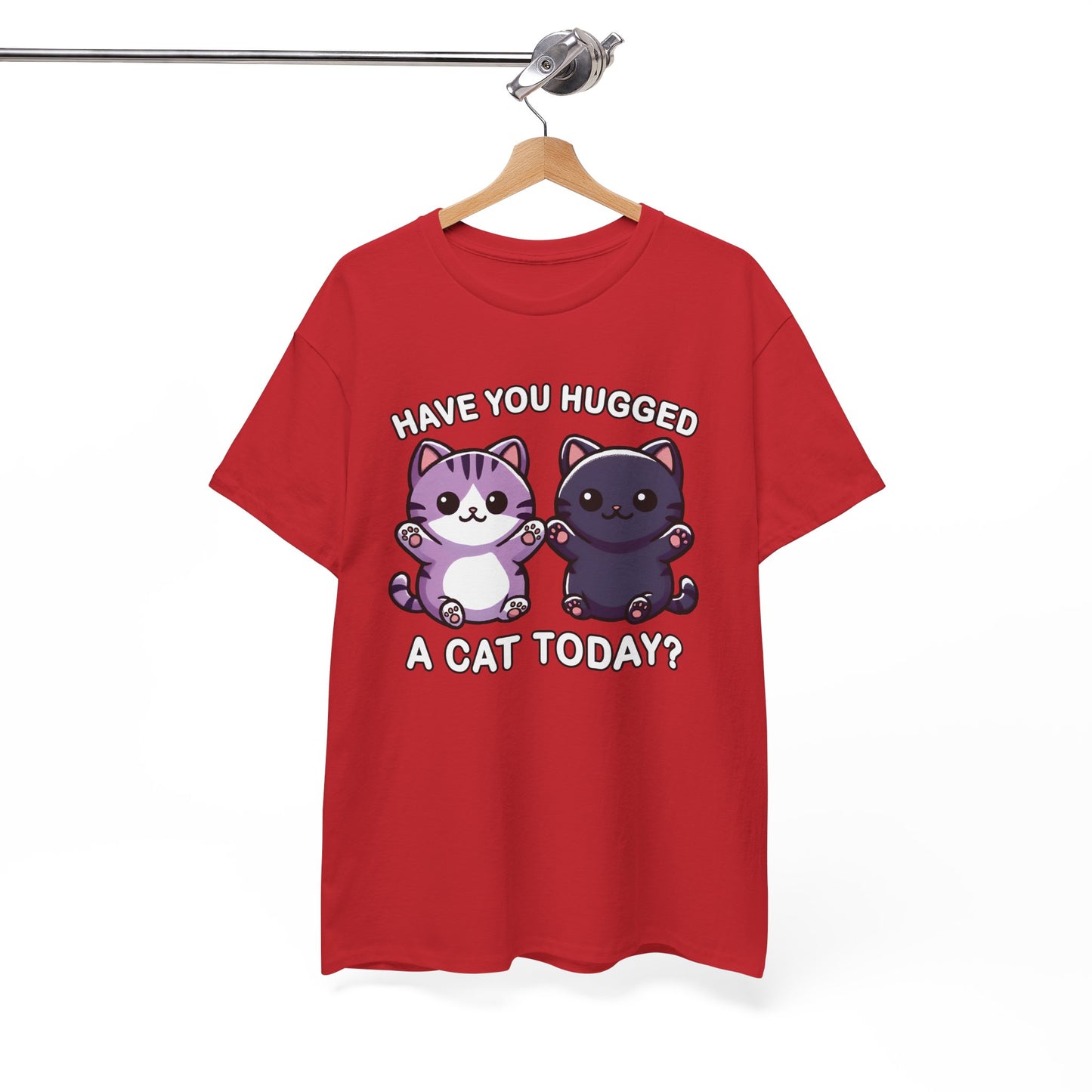 Have You Hugged a Cat Today? T-Shirt