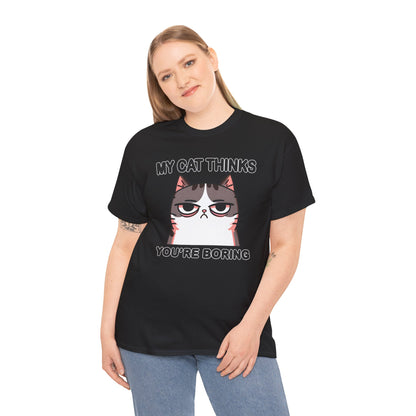 My Cat Thinks You're Boring T-Shirt