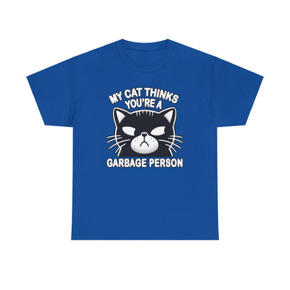 My Cat Thinks You're a Garbage Person T-Shirt