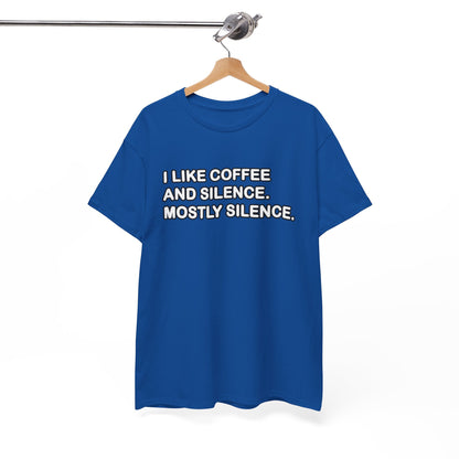 I like Coffee and Silence. Mostly Silence T-Shirt