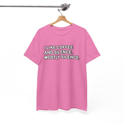 I like Coffee and Silence. Mostly Silence T-Shirt