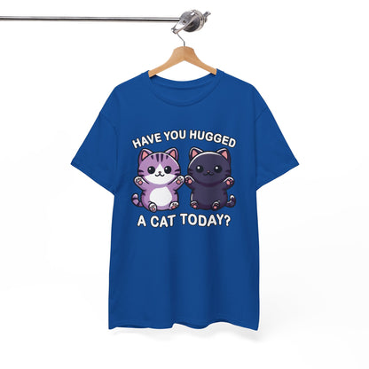 Have You Hugged a Cat Today? T-Shirt