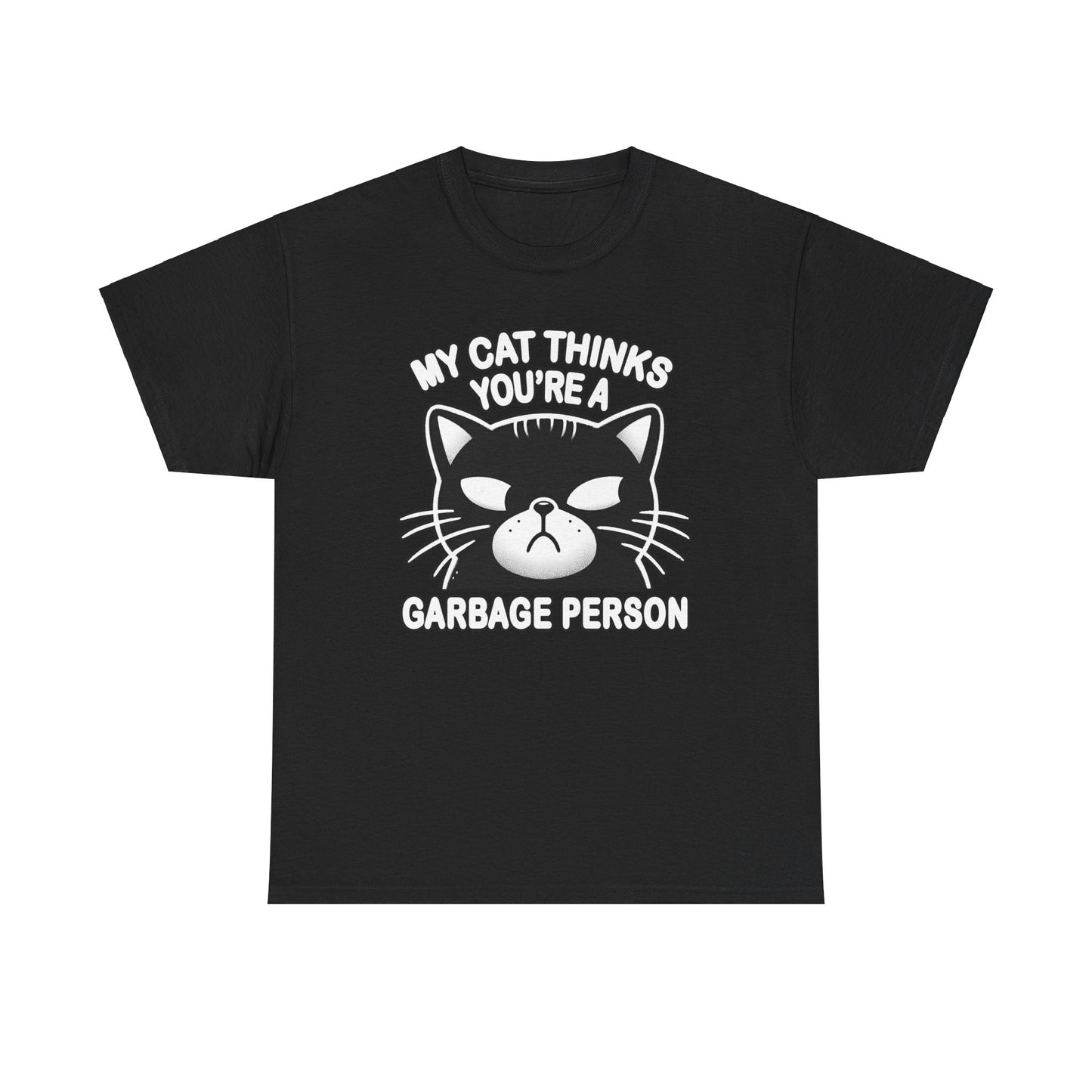 My Cat Thinks You're a Garbage Person T-Shirt