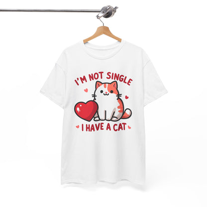 I'm Not Single, I Have a Cat T-Shirt