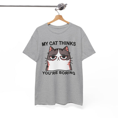 My Cat Thinks You're Boring T-Shirt