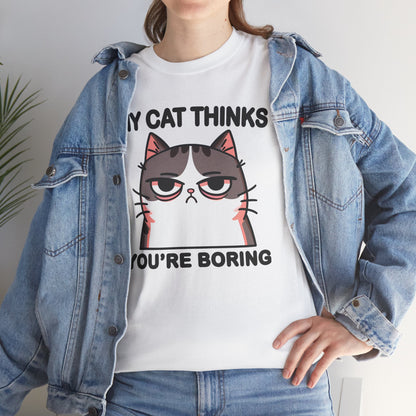 My Cat Thinks You're Boring T-Shirt