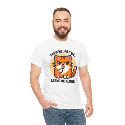 Feed Me, Pet Me, Leave Me Alone T-Shirt