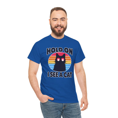 Hold On. I See a Cat T-Shirt