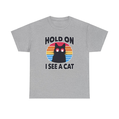 Hold On. I See a Cat T-Shirt