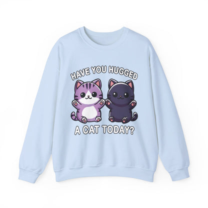 Have You Hugged a Cat Today? Sweatshirt