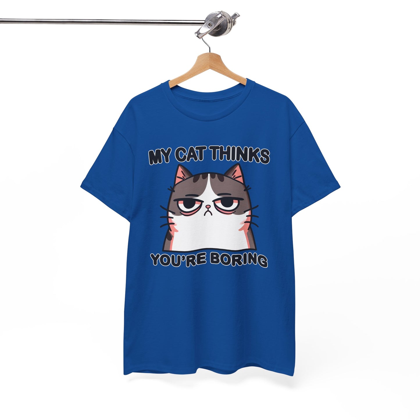 My Cat Thinks You're Boring T-Shirt