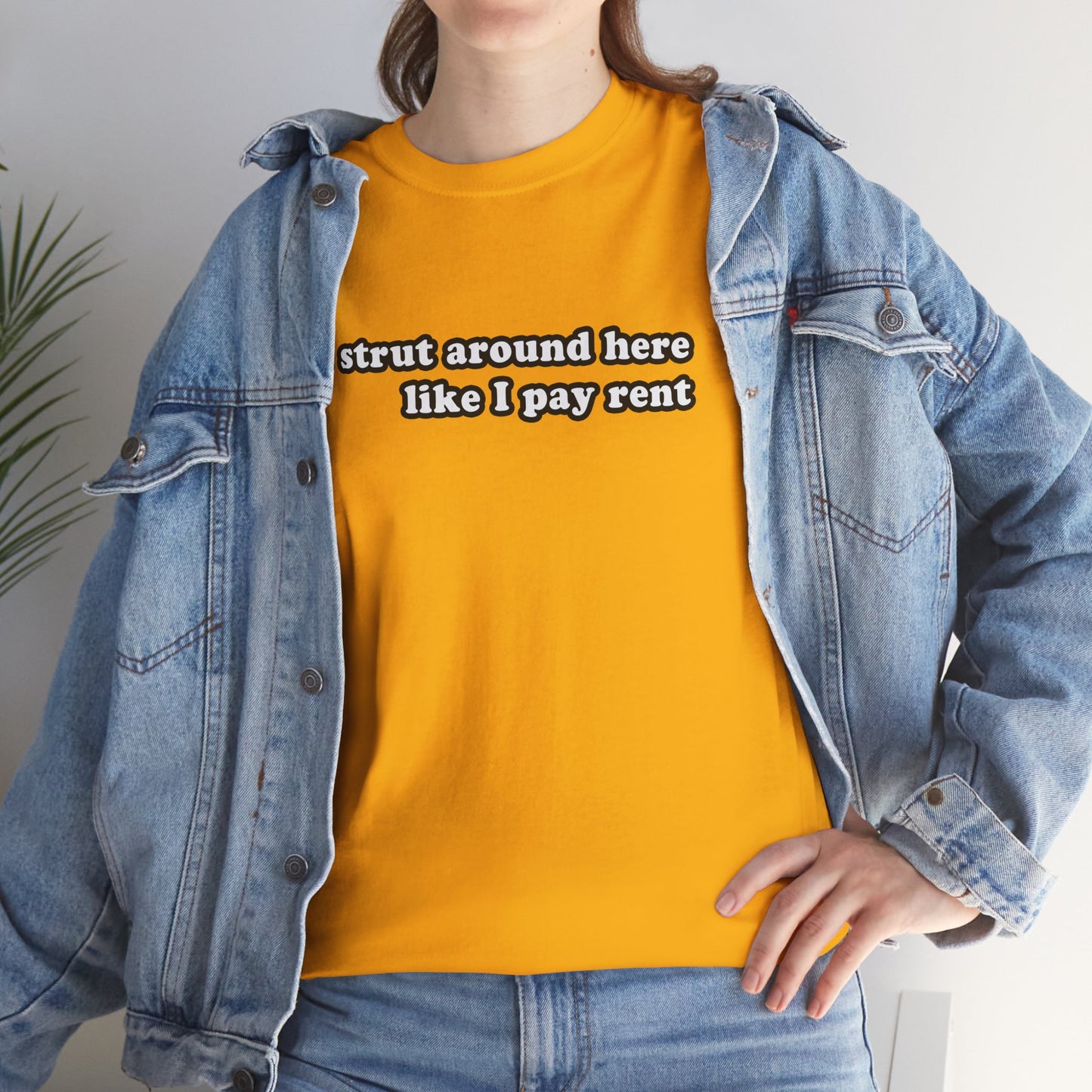 I Strut Around Here Like I Pay Rent T-Shirt