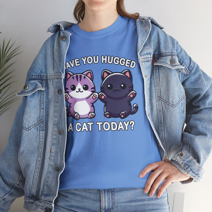 Have You Hugged a Cat Today? T-Shirt