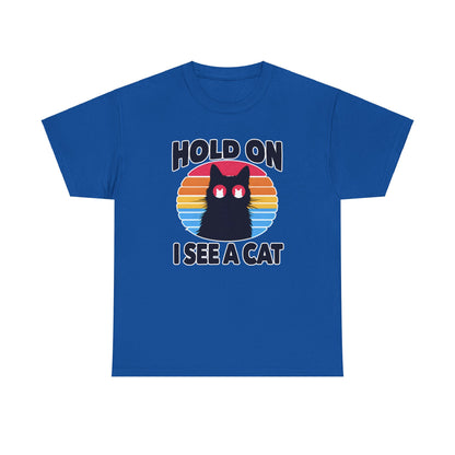 Hold On. I See a Cat T-Shirt