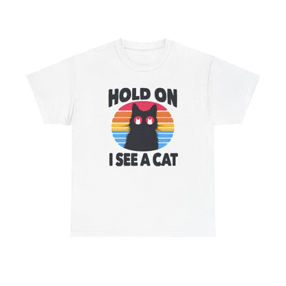 Hold On. I See a Cat T-Shirt