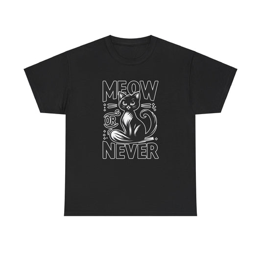 Meow or Never T-Shirt