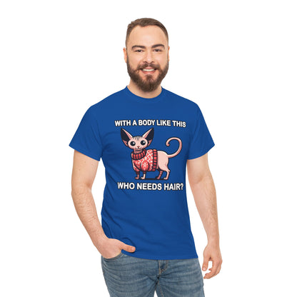 With a Body Like This Who Needs Hair? T-Shirt