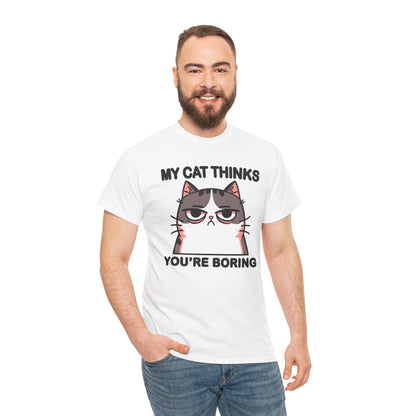 My Cat Thinks You're Boring T-Shirt