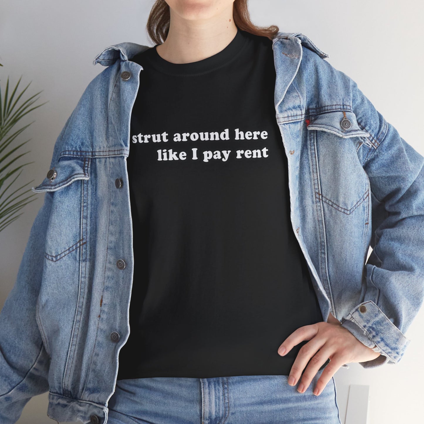 I Strut Around Here Like I Pay Rent T-Shirt