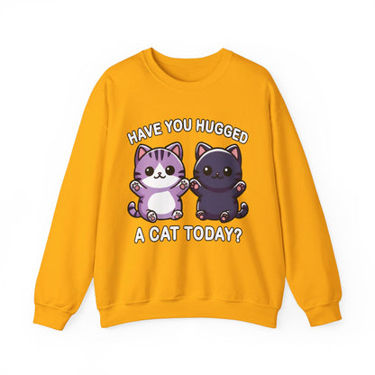 Have You Hugged a Cat Today? Sweatshirt