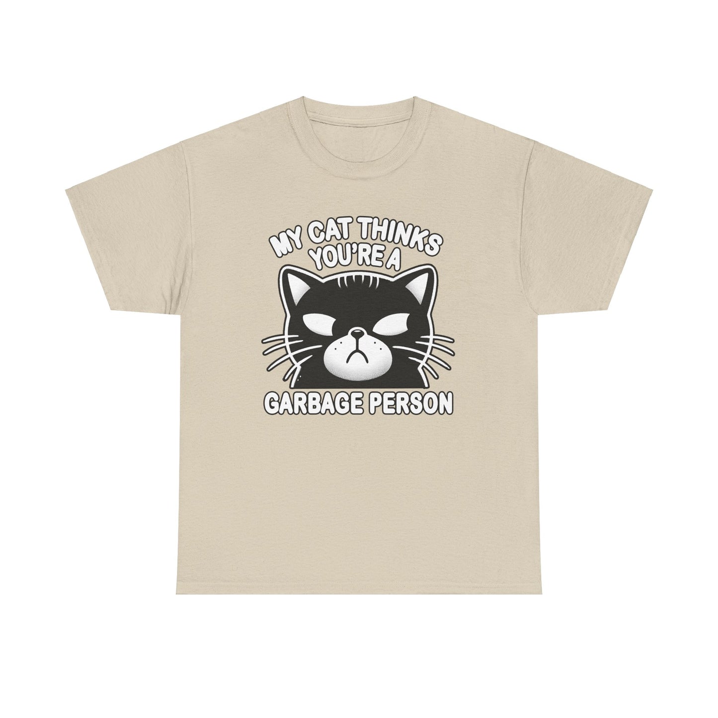 My Cat Thinks You're a Garbage Person T-Shirt