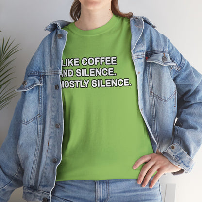 I like Coffee and Silence. Mostly Silence T-Shirt