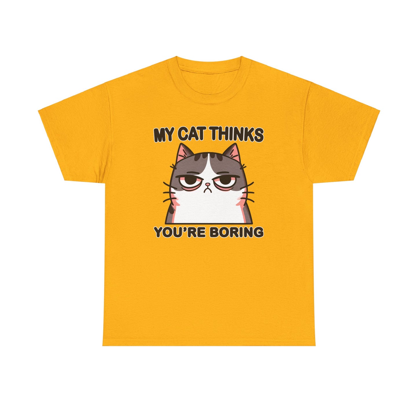 My Cat Thinks You're Boring T-Shirt