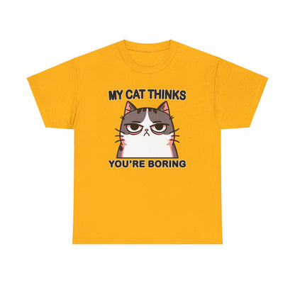 My Cat Thinks You're Boring T-Shirt